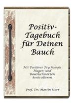 Positiv-Tagebuch für Deinen Bauch: - Mit Positiver Psychologie Magen- und Bauchschmerzen kontrollieren.