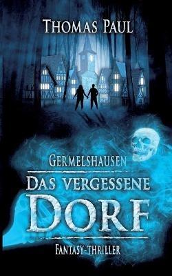 Das vergessene Dorf: Germelshausen - Thomas Paul - cover