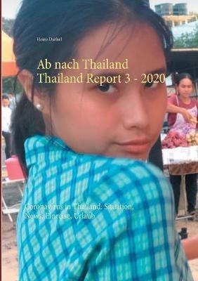 Ab nach Thailand Thailand Report 3. - 2020: Coronavirus in Thailand: Situation, News, Einreise, Urlaub - Heinz Duthel - cover