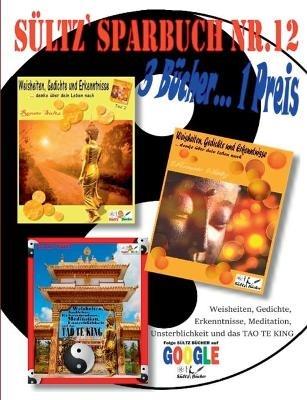 Sültz' Sparbuch Nr.12 - Weisheiten, Gedichte, Erkenntnisse, Meditation, Unsterblichkeit und das Tao Te King: Mein Weg... - Renate Sültz - cover