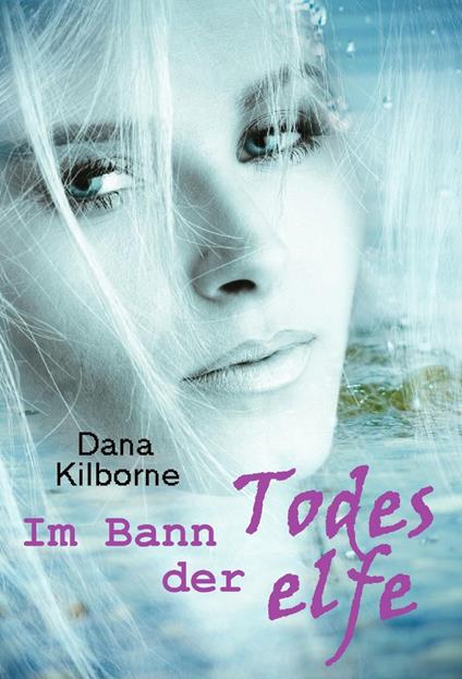 Im Bann der Todeselfe - Dana Kilborne - ebook