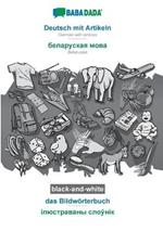 BABADADA black-and-white, Deutsch mit Artikeln - Belarusian (in cyrillic script), das Bildwoerterbuch - visual dictionary (in cyrillic script): German with articles - Belarusian (in cyrillic script), visual dictionary