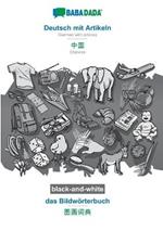 BABADADA black-and-white, Deutsch mit Artikeln - Chinese (in chinese script), das Bildwoerterbuch - visual dictionary (in chinese script): German with articles - Chinese (in chinese script), visual dictionary
