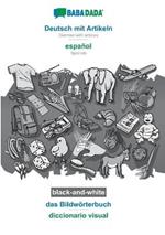BABADADA black-and-white, Deutsch mit Artikeln - espanol, das Bildwoerterbuch - diccionario visual: German with articles - Spanish, visual dictionary
