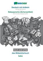 BABADADA black-and-white, Deutsch mit Artikeln - Babysprache (Scherzartikel), das Bildwoerterbuch - baba: German with articles - German baby language (joke), visual dictionary