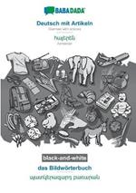 BABADADA black-and-white, Deutsch mit Artikeln - Armenian (in armenian script), das Bildwoerterbuch - visual dictionary (in armenian script): German with articles - Armenian (in armenian script), visual dictionary