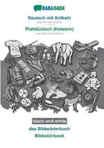 BABADADA black-and-white, Deutsch mit Artikeln - Plattduutsch (Holstein), das Bildwoerterbuch - Bildwoeoerbook: German with articles - Low German (Holstein), visual dictionary