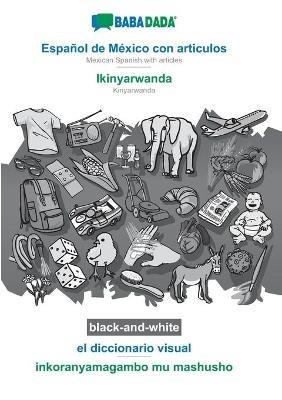 BABADADA black-and-white, Espanol de Mexico con articulos - Ikinyarwanda, el diccionario visual - inkoranyamagambo mu mashusho: Mexican Spanish with articles - Kinyarwanda, visual dictionary - Babadada Gmbh - cover