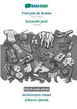 BABADADA black-and-white, Francais de Suisse - bosanski jezik, dictionnaire visuel - slikovni rjecnik: Swiss French - Bosnian, visual dictionary