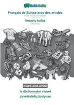 BABADADA black-and-white, Francais de Suisse avec des articles - lietuviu kalba, le dictionnaire visuel - paveiksleliu zodynas: Swiss French with articles - Lithuanian, visual dictionary