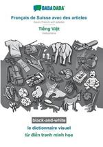 BABADADA black-and-white, Francais de Suisse avec des articles - Ti?ng Vi?t, le dictionnaire visuel - t? di?n tranh minh h?a: Swiss French with articles - Vietnamese, visual dictionary