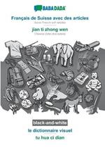 BABADADA black-and-white, Francais de Suisse avec des articles - jian ti zhong wen, le dictionnaire visuel - tu hua ci dian: Swiss French with articles - Chinese (latin characters), visual dictionary