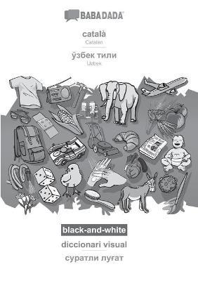 català - Uzbek (in cyrillic script), diccionari visual, BW: BABADADA Catalan - Uzbek (in cyrillic script), visual dictionary, BW - Babadada Gmbh - cover