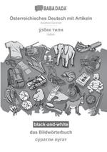 BABADADA black-and-white, OEsterreichisches Deutsch mit Artikeln - Uzbek (in cyrillic script), das Bildwoerterbuch - visual dictionary (in cyrillic script): Austrian German - Uzbek (in cyrillic script), visual dictionary