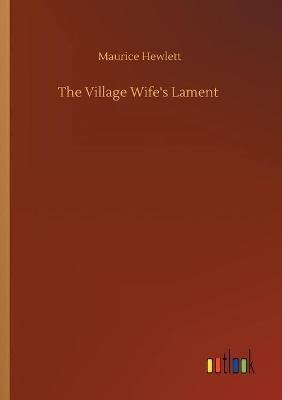 The Village Wife's Lament - Maurice Hewlett - cover