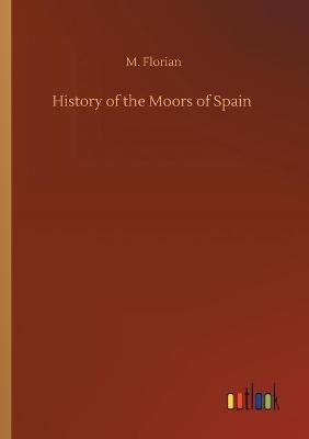 History of the Moors of Spain - M Florian - cover