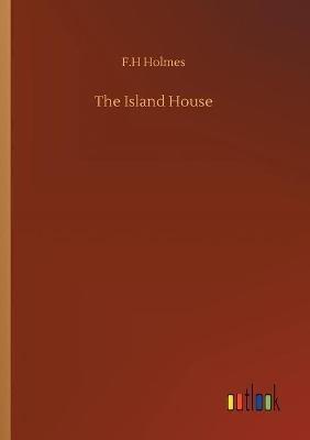 The Island House - F H Holmes - cover