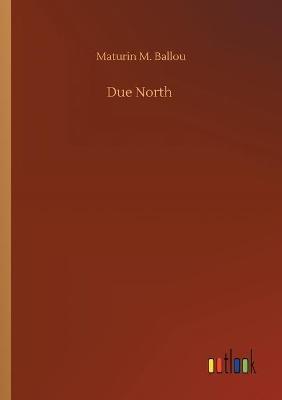 Due North - Maturin M Ballou - cover