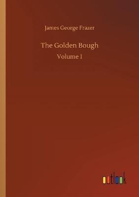 The Golden Bough: Volume 1 - James George Frazer - cover