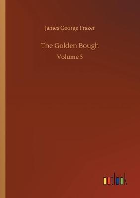 The Golden Bough: Volume 5 - James George Frazer - cover