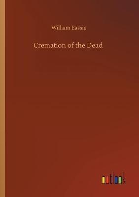 Cremation of the Dead - William Eassie - cover
