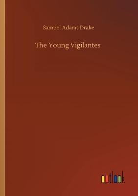 The Young Vigilantes - Samuel Adams Drake - cover