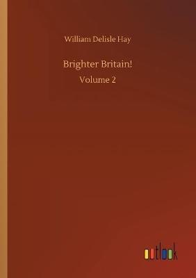 Brighter Britain!: Volume 2 - William Delisle Hay - cover
