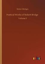 Poetical Works of Robert Bridge: Volume 3