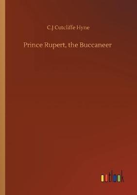 Prince Rupert, the Buccaneer - C J Cutcliffe Hyne - cover