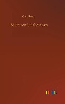 The Dragon and the Raven - G a Henty - cover