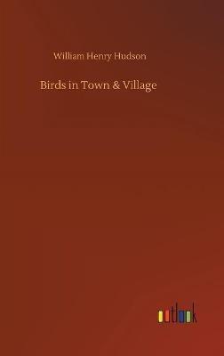 Birds in Town & Village - William Henry Hudson - cover