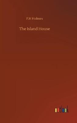 The Island House - F H Holmes - cover