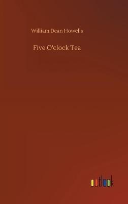 Five O'clock Tea - William Dean Howells - cover