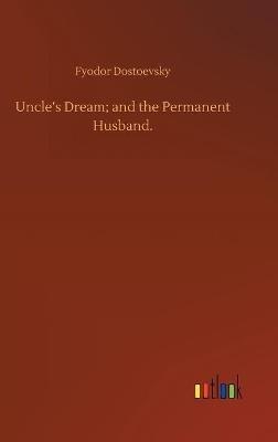 Uncle's Dream; and the Permanent Husband. - Fyodor Dostoevsky - cover