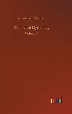 Zoological Mythology: Volume 2 - Angelo de Gubernatis - cover