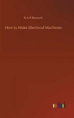 How to Make Electrical Machines - R a R Bennett - cover