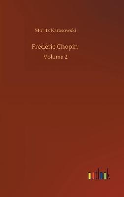 Frederic Chopin: Volume 2 - Moritz Karasowski - cover