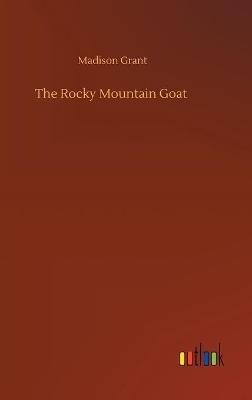 The Rocky Mountain Goat - Madison Grant - cover