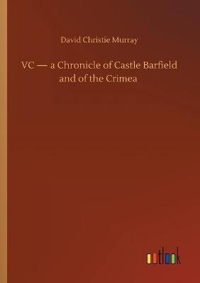 VC - a Chronicle of Castle Barfield and of the Crimea - David Christie Murray - cover