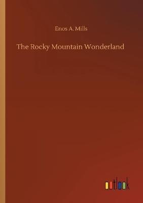 The Rocky Mountain Wonderland - Enos A Mills - cover