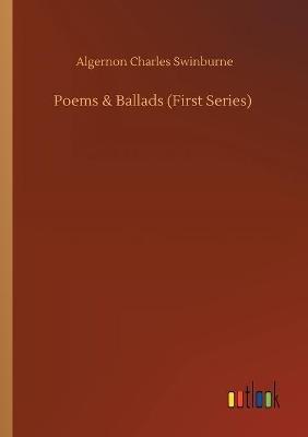 Poems & Ballads (First Series) - Algernon Charles Swinburne - cover