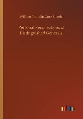 Personal Recollections of Distinguished Generals - William Franklin Gore Shanks - cover
