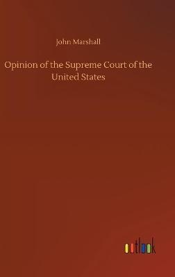 Opinion of the Supreme Court of the United States - John Marshall - cover