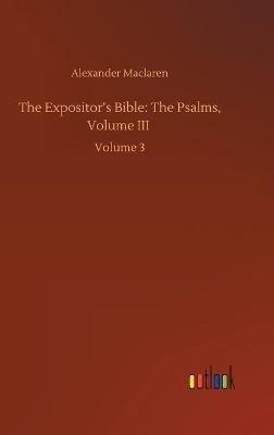 The Expositor's Bible: The Psalms, Volume III: Volume 3 - Alexander MacLaren - cover