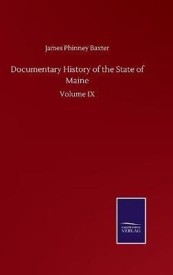 Documentary History of the State of Maine: Volume IX - James Phinney Baxter - cover