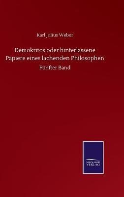 Demokritos oder hinterlassene Papiere eines lachenden Philosophen: Fünfter Band - Karl Julius Weber - cover