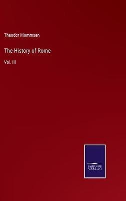 The History of Rome: Vol. III - Theodor Mommsen - cover