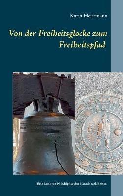 Von der Freiheitsglocke zum Freiheitspfad: Eine Reise über Philadelphia über Kanada nach Boston - Karin Heiermann - cover