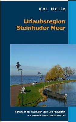 Urlaubsregion Steinhuder Meer: Handbuch der schönsten Ziele und Aktivitäten - Kai Nülle - cover
