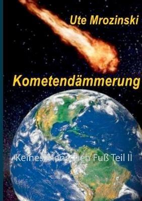 Keines Menschen Fuß Teil II: Kometendämmerung - Ute Mrozinski - cover